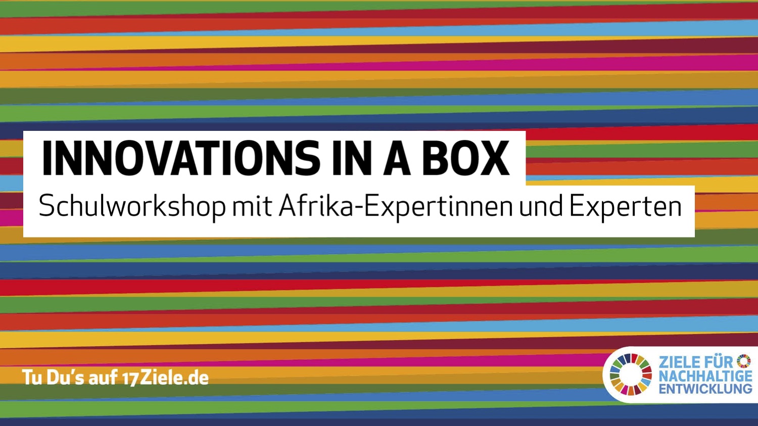 Gemeinsam für Afrika - Innovation in a box - Workshop aus dem Spektrum der 17 SDGs